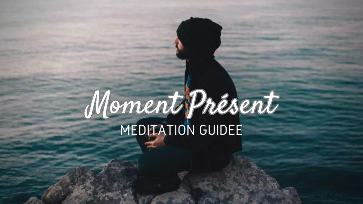 Méditation Moment Présent – Pratiquer la Méditation